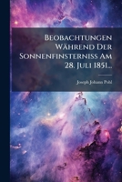 Beobachtungen Während Der Sonnenfinsterniss Am 28. Juli 1851... 127562183X Book Cover