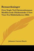 Bemaerkninger: Over Nogle Ved Christendommen Modificerede Oltidsminder I Vore Viser Fra Middelalderen (1866) 1160321957 Book Cover