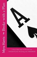 Broke with a Plan: 5 Successful ways to Prevent your Pockets from Dictating your Progress 1987443683 Book Cover