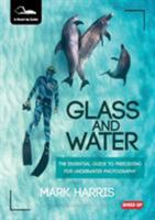Glass and Water: The Essential Guide to Freediving for Underwater Photography 1909455105 Book Cover