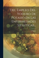 Del Empleo Del Yoduro De Potasio En Las Enfermedades Sifilíticas... 1022403680 Book Cover