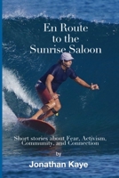 En Route to the Sunrise Saloon: Short stories about Fear, Activism, Community and Connection B0DXCBF4V3 Book Cover