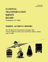 Marine Accident Report: Fire On Board the Panamanian Passenger Ship Universe Explorer in the Lynn Canal Near Juneau, Alaska July 27, 1996 1495346544 Book Cover