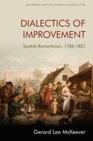 Dialectics of Improvement: Scottish Romanticism, 1786-1831 1474441688 Book Cover