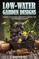 Low-Water Garden Design: Ponds, Fountains & Indoor Planting B0FGHLXPMB Book Cover
