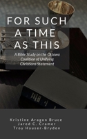 For Such a Time as This: A Bible Study on the Ottawa Coalition of Unifying Christians Statement 1304859495 Book Cover