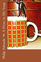 A Pirate in My Soup 1480159042 Book Cover