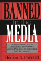 Banned in the Media: A Reference Guide to Censorship in the Press, Motion Pictures, Broadcasting, and the Internet (New Directions in Information Management) 0313302456 Book Cover