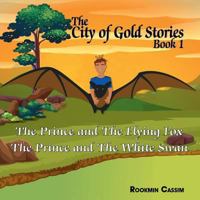 The City of Gold book 1: The Prince and The Flying Fox and The Prince and The White Swan 1909465798 Book Cover