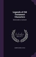 Legends of Old Testament Characters, from the Talmud and Other Sources, Vol. II: Melchizedek to Zechariah, pp. 4-227 1017319596 Book Cover