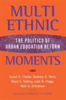 Multiethnic Moments: The Politics of Urban Education Reform 1592135374 Book Cover