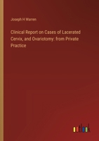 Clinical Report on Cases of Lacerated Cervix, and Ovariotomy: from Private Practice 3385301998 Book Cover