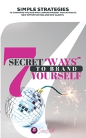7 Secret ways to Brand and Market Yourself: Simple Strategies to turn who you are into a brand magnet that attracts new opportunities and new clients 1716989892 Book Cover
