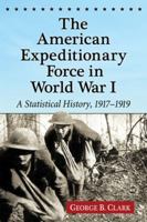 The American Expeditionary Force in World War I: A Statistical History, 1917-1919 0786472235 Book Cover