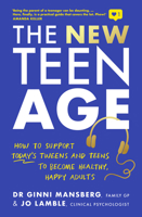 The New Teen Age: How to support today's tweens and teens to become healthy, happy adults 1911668110 Book Cover