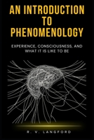 An Introduction to Phenomenology: Experience, Consciousness, and What It Is Like to Be B0H9J3X1BW Book Cover