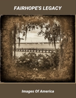 Fairhope'S Legacy: Images Of America B0FSXY1QS6 Book Cover
