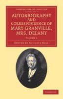 Autobiography and Correspondence of Mary Granville, Mrs Delany: Volume 6: With Interesting Reminiscences of King George the Third and Queen Charlotte 1139105302 Book Cover
