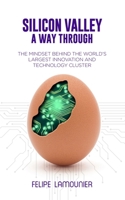 Silicon Valley: A Way Through [The mindset behind the world's largest innovation and technology cluster.] 1702812111 Book Cover