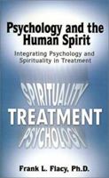 Psychology and the Human Spirit: An Overview and History of Treatment of Substance Abuse and Mental Illness and a Study of the Integration of Spirituality and Theology into Treatment 1588203964 Book Cover