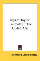 ... Bayard Taylor; Laureate of the Gilded Age 1163187887 Book Cover