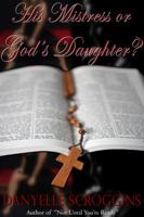 His Mistress or God's Daughter? 0996003843 Book Cover