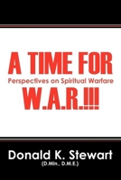 A Time for W.A.R.!!!: Perspectives on Spiritual Warfare 1432780832 Book Cover