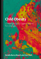 Child Obesity: Challenges and Opportunities for Change 1036456390 Book Cover