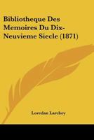 Bibliotheque Des Memoires Du Dix-Neuvieme Siecle (1871) 1167554426 Book Cover