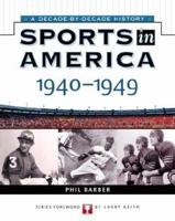 Sports In America: 1940 To 1949 (Sports in America a Decade By Decade History) 0816052360 Book Cover