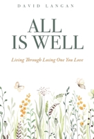 All Is Well: Living Through Losing One You Love 1662887485 Book Cover