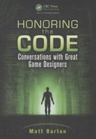 Honoring the Code: Conversations with Great Game Designers 1466567538 Book Cover