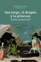 San Jorge, el dragón y la Princesa: Oriente, Occidente (III) (Spanish Edition) 1521150079 Book Cover