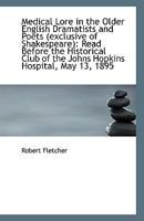 Medical Lore in the Older English Dramatists and Poets (Exclusive of Shakespeare) 0526596678 Book Cover