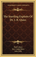 The Startling Exploits of Dr. J.B. Qui�s 0548491984 Book Cover