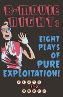 B-Movie Night: Eight Plays of Pure Exploitation 0998417319 Book Cover