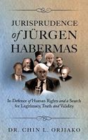 Jurisprudence of Jürgen Habermas: In Defence of Human Rights and a Search for Legitimacy, Truth and Validity 1449032613 Book Cover