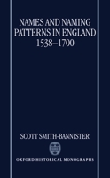 Names and Naming Patterns in England 1538-1700 (Oxford Historical Monographs) 0198206631 Book Cover