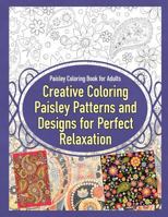 Creative Coloring Paisley Patterns and Designs for Perfect Relaxation 1910085855 Book Cover