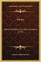 De Eo: Quod Est Poeticum In Sacra Scriptura (1773) 1120186560 Book Cover