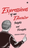 Expressions of an Educator: Insights and Foresights B0DRPKV45B Book Cover