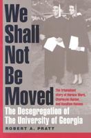 We Shall Not Be Moved: The Desegregation of the University of Georgia 0820327808 Book Cover