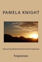 Overcoming Obstacles Me Too" Secrets Forgiveness: Forgiveness 1985221985 Book Cover