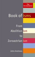 The Economist Book of isms: From Abolitionism to Zoroastrianism 1846682983 Book Cover