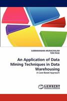 An Application of Data Mining Techniques in Data Warehousing: A Case-Based Approach 3843380376 Book Cover