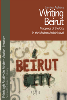 Writing Beirut: Mappings of the City in the Modern Arabic Novel 0748696245 Book Cover