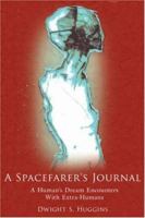 A Spacefarer's Journal: A Human's Dream Encounters With Extra-Humans 1425961592 Book Cover