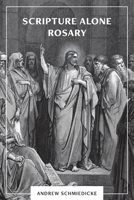 Scripture Alone Rosary: A Prayer in Common for All Christians 0997376546 Book Cover