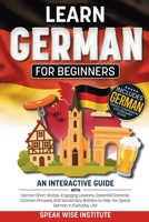 Learn German for Beginners: An Interactive Guide with German Short Stories, Engaging Lessons, Essential Grammar, Common Phrases, and Vocabulary ... (Fast Track Language Learning for Beginners) 1971071471 Book Cover