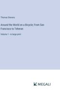 Around the World on a Bicycle; From San Francisco to Teheran: Volume 1 - in large print 3387039476 Book Cover